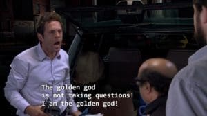 Dennis Reynolds being a Golden God