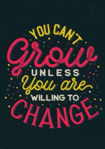 A poster saying "you can't grow unless you are willing to change"