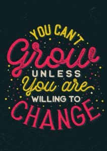 A poster saying "you can't grow unless you are willing to change"